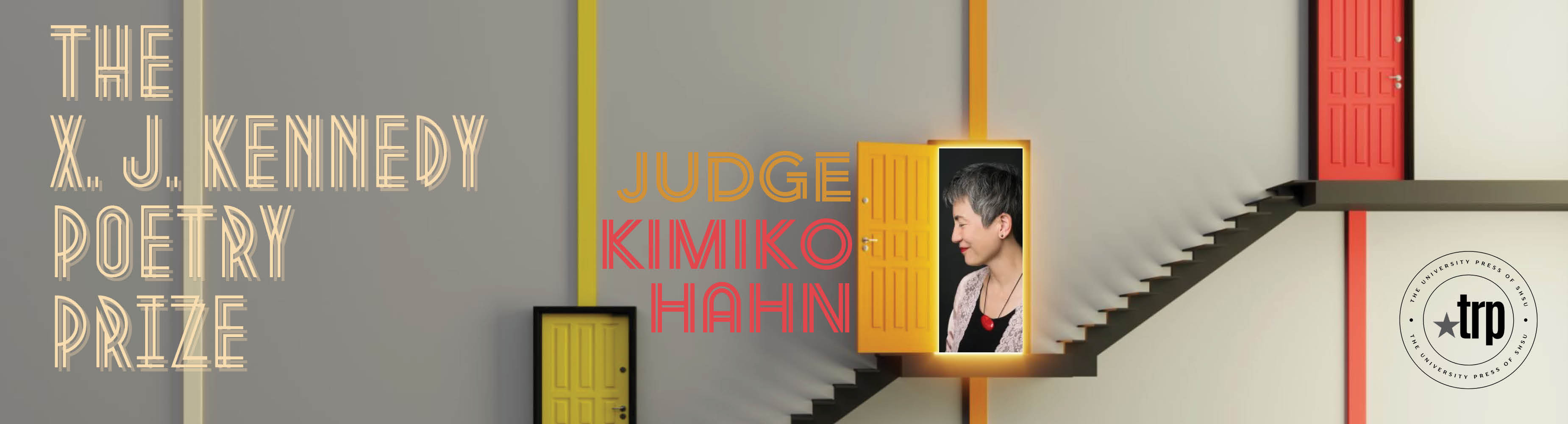 The X. J. Kennedy Poetry Prize. 2022 Judge: Kimiko Hahn. Yellow, red, and orange doors on stairs, against grey background.